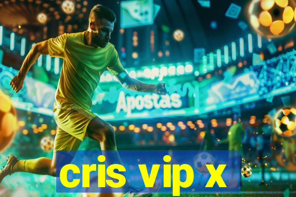 cris vip x